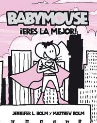 BABYMOUSE ERES LA MEJOR (COMIC) | 9788498670486 | HOLM,JENNIFER L. HOLM,MATTHEW