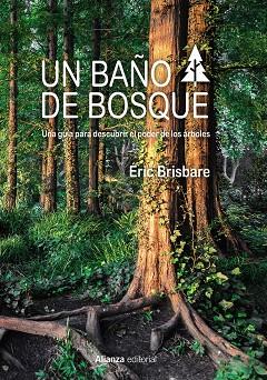 UN BAÑO DE BOSQUE. UNA GUÍA PARA DESCUBRIR EL PODER DE LOS ÁRBOLES | 9788491812937 | BRISBARE, ÉRIC