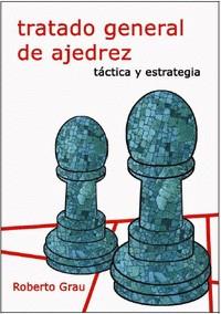 TRATADO GENERAL DE AJEDREZ. TÁCTICA Y ESTRATEGIA | 9788412112948 | GRAU, ROBERTO