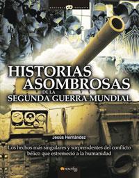 HISTORIAS ASOMBROSAS DE LA SEGUNDA GUERRA MUNDIAL | 9788497633512 | HERNANDEZ,JESUS