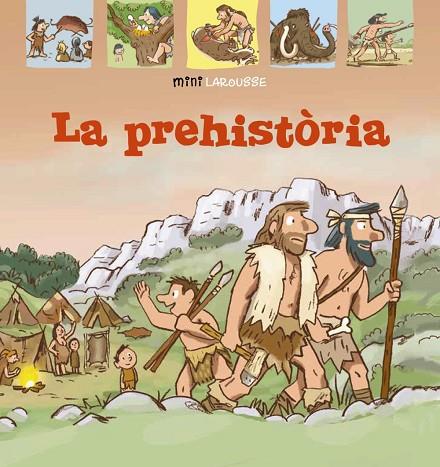 LA PREHISTÒRIA | 9788418100024 | LAROUSSE EDITORIAL
