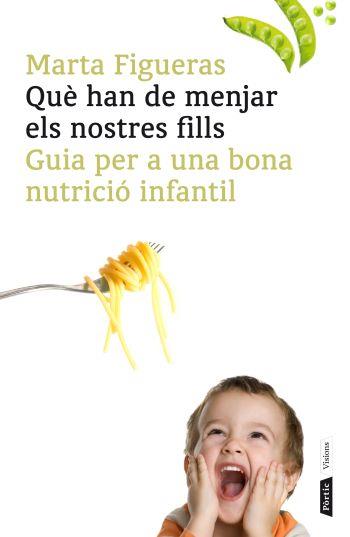 QUE HAN DE MENJAR ELS NOSTRES FILLS. GUIA PER A UNA BONA NUTRICIO INFANTIL | 9788498091502 | FIGUERAS,MARTA