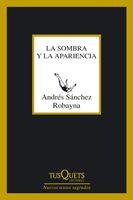 SOMBRA Y LA APARIENCIA | 9788483832677 | SANCHEZ ROBAYNA,ANDRES