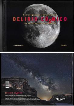 DELIRIO CÓSMICO. EXTRAVAGANCIAS ASTRONÓMICAS DE UN FOTÓGRAFO NOCTÁCMBULO | 9788483215555 | FELIPE ROYO, FERNANDO