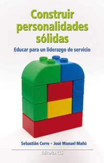 CONSTRUIR PERSONALIDADES SOLIDAS. EDUCAR PARA UN LIDERAZGO DE SERVICIO | 9788498422641 | MAÑU,JOSE M. CERRO,SEBASTIAN
