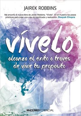 VIVELO ALCANZA EL EXITO A TRAVES DE VIVIR TU PROPOSITO | 9788494377174 | ROBBINS,JAIREK
