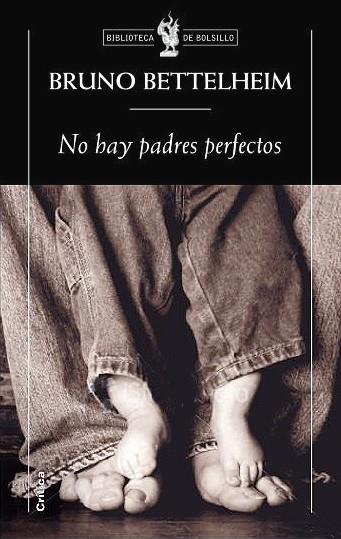 NO HAY PADRES PERFECTOS. EL ARTE DE EDUCAR A LOS HIJOS SIN ANGUSTIAS NI COMPLEJOS | 9788498920758 | BETTELHEIM,BRUNO