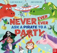 NEVER EVER EVER ASK A PIRATE TO A PARTY | 9781839942181 | WELSH, CLARE HELEN
