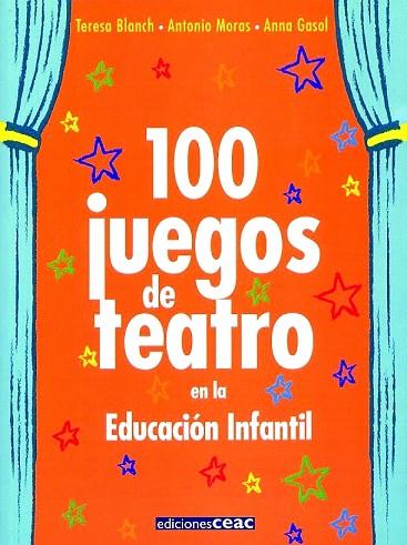 100 JUEGOS DE TEATRO EN LA EDUCACION INFANTIL | 9788432995330 | MORAS,ANTONI BLANCH,TERESA GASOL,ANNA
