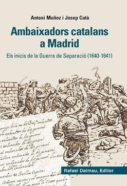 AMBAIXADORS CATALANS A MADRID. ELS INICIS DE LA GUERRA DE SEPARACIO 1640-1641 | 9788423208012 | MUÑOZ,ANTONI CATA,JOSEP