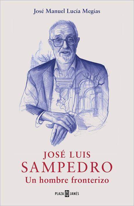 JOSÉ LUIS SAMPEDRO. UN HOMBRE FRONTERIZO | 9788401032349 | LUCÍA, JOSÉ MANUEL