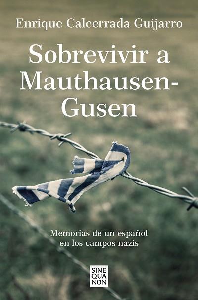 SOBREVIVIR A MAUTHAUSEN-GUSEN. MEMORIAS DE UN ESPAÑOL EN LOS CAMPOS NAZIS | 9788466671842 | CALCERRADA GUIJARRO, ENRIQUE
