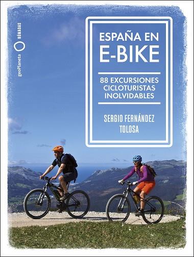 ESPAÑA EN E-BIKE. 88 EXCURSIONES CICLOTURISTAS INOLVIDABLES | 9788408255079 | FERNÁNDEZ TOLOSA, SERGIO
