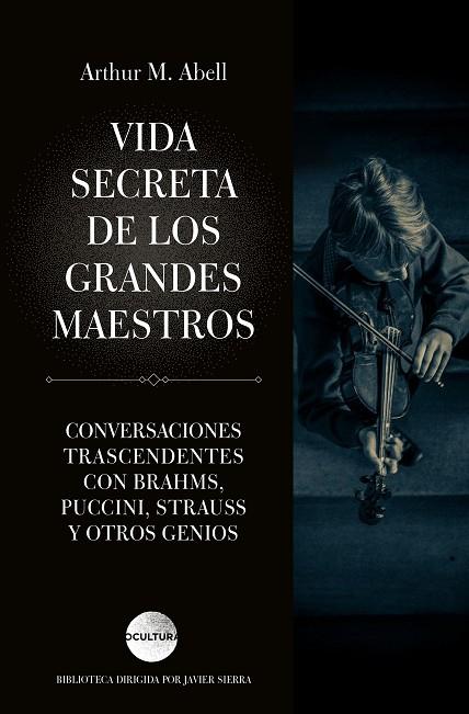 VIDA SECRETA DE LOS GRANDES MAESTROS  CONVERSACIONES TRASCENDENTALES CON BRAHMS, PUCCINI, STRAUSS Y OTROS GENIOS | 9788418015311 | ABELL, ARTHUR M.