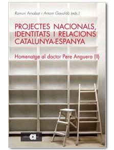 PROJECTES NACIONALS IDENTITATS I RELACIONS CATALUNYA-ESPANYA.VOL. 2 HOMENATGE A PERE ANGUERA | 9788492542697 | ARNABAT,RAMON GAVALDA,ANNA