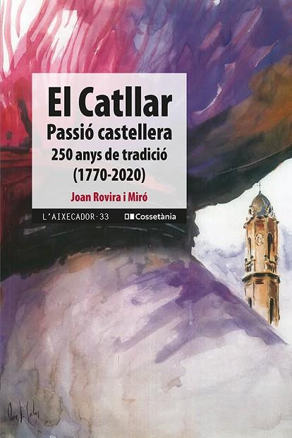 EL CATLLAR, PASSIÓ CASTELLERA  250 ANYS DE TRADICIÓ (1770-2020) | 9788413560724 | ROVIRA I MIRÓ, JOAN