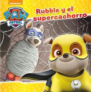 RUBBLE Y EL SUPERCACHORRO (PAW PATROL - PATRULLA CANINA | 9788448849917 | NICKELODEON