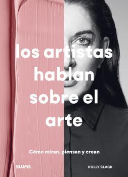 LOS ARTISTAS HABLAN SOBRE EL ARTE. COMO MIRAN, PIENSAN Y CREAN | 9788418459887 | BLACK, HOLLY