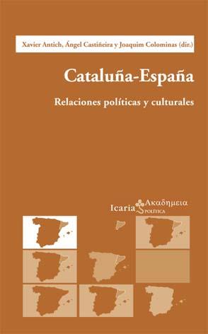 CATALUÑA ESPAÑA RELACIONES POLITICAS Y CULTURALES | 9788474266351 | COLOMINAS.JOAQUIM CASTIÑEIRA,ANGEL ANTICH,XAVIER