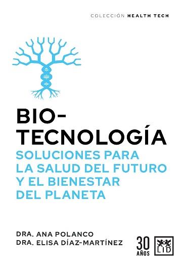 BIOTECNOLOGÍA. SOLUCIONES PARA LA SALUD DEL FUTURO Y EL BIENESTAR | 9788417880590 | POLANCO, ANA/DÍAZ-MARTÍNEZ, ELISA