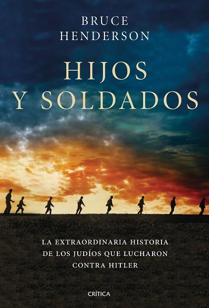 HIJOS Y SOLDADOS. LA EXTRAORDINARIA HISTORIA DE LOS RITCHIE BOYS, LOS JUDÍOS QUE REGRESARON PARA LUCHAR CONTRA HITLER | 9788491990611 | HENDERSON, BRUCE