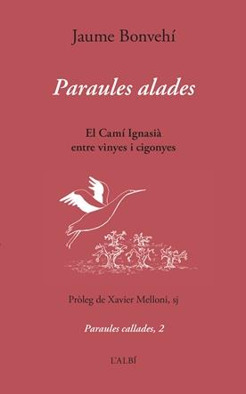 PARAULES ALADES. EL CAMÍ IGNASIÀ ENTRE VINYES I CIGONYES | 9788415269984 | BONVEHÍ, JAUME