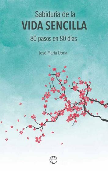 SABIDURÍA DE LA VIDA SENCILLA. 80 PASOS EN 80 DÍAS | 9788491641292 | DORIA ALBIñANA, JOSé MARíA