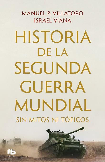 HISTORIA DE LA SEGUNDA GUERRA MUNDIAL SIN MITOS NI TÓPICOS | 9788413144351 | P. VILLATORO, MANUEL / VIANA, ISRAEL