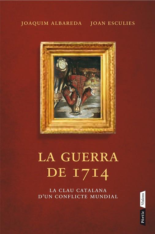 GUERRA DE 1714. LA CLAU CATALANA D,UN CONFLICTE MUNDIAL | 9788498092660 | ALBAREDA,JOAQUIM ESCULIES,JOAN