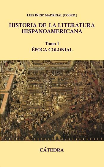 HISTORIA DE LA LITERATURA HIPANOAMERICANA 1. EPOCA COLONIAL | 9788437624457 | MADRIGAL,LUIS IÑIGO