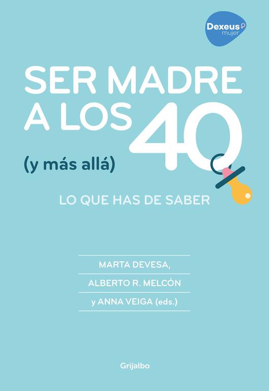 SER MADRE A LOS 40 (Y MÁS ALLÁ) LO QUE HAS DE SABER | 9788416895267 | MARTA DEVESA/ALBERTO R. MELCÓN/ANNA VEIGA