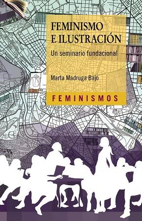 FEMINISMO E ILUSTRACIÓN. UN SEMINARIO FUNDACIONAL | 9788437641324 | MADRUGA BAJO, MARTA