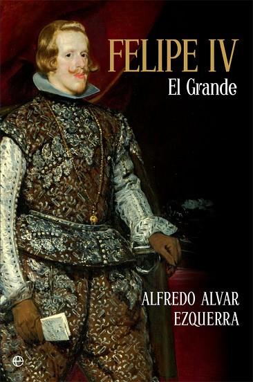 FELIPE IV EL GRANDE | 9788491642817 | ALVAR EZQUERRA, ALFREDO