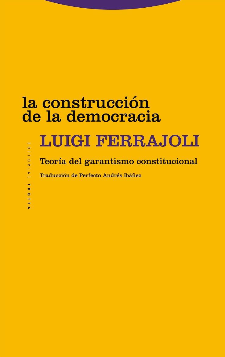 LA CONSTRUCCIÓN DE LA DEMOCRACIA. TEORÍA DEL GARANTISMO CONSTITUCIONAL | 9788413642017 | FERRAJOLI, LUIGI