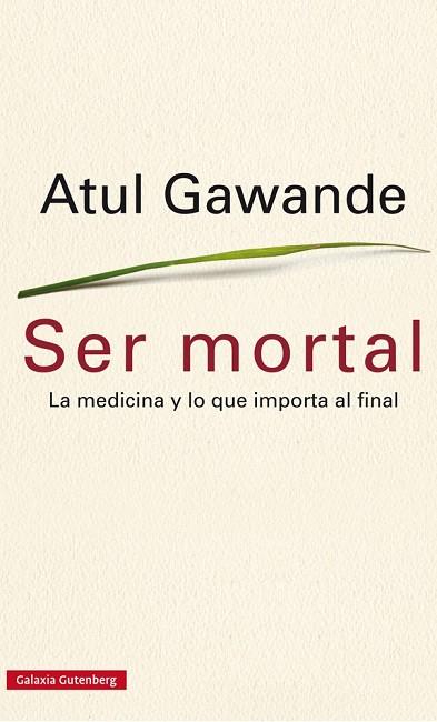 SER MORTAL. LA MEDICINA Y LO QUE IMPORTA AL FINAL | 9788416252473 | GAWANDE,ATUL
