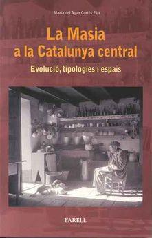 LA MASIA A LA CATALUNYA CENTRAL. EVOLUCIO, TIPOLOGIES I ESPAIS | 9788417116040 | MARIA DEL AGUA CORTES ELIA