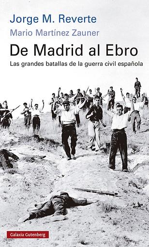 DE MADRID AL EBRO.  LAS GRANDES BATALLAS DE LA GUERRA CIVIL ESPAÑOLA | 9788418807268 | M. REVERTE, JORGE/MARTÍNEZ ZAUNER, MARIO