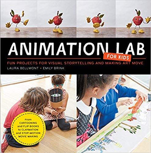 ANIMATION LAB FOR KIDS: FUN PROJECTS FOR VISUAL STORYTELLING AND MAKING ART MOVE - FROM CARTOONING AND FLIP BOOKS TO CLAYMATION AND STOP-MOTION MOVIE  | 9781631591181 | LAURA BELLMONT / EMILY BRINK