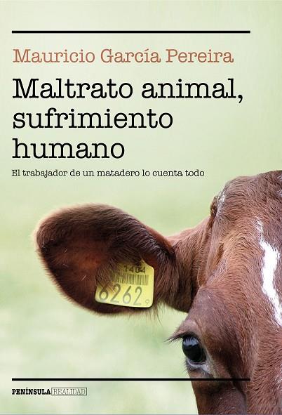 MALTRATO ANIMAL, SUFRIMIENTO HUMANO. EL TRABAJADOR DE UN MATADERO LO CUENTA TODO | 9788499428260 | GARCÍA PEREIRA, MAURICIO