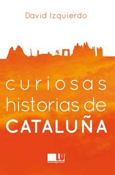 CURIOSAS HISTORIAS DE CATALUÑA | 9788416279395 | IZQUIERDO,DAVID