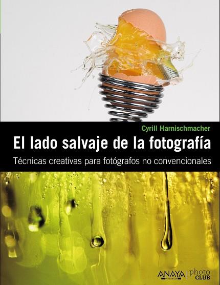 LADO SALVAJE DE LA FOTOGRAFIA. TECNICAS CREATIVAS PARA FOTOGRAFOS NO CONVENCIONALES | 9788441529359 | HARNISCHMACHER,CYRILL