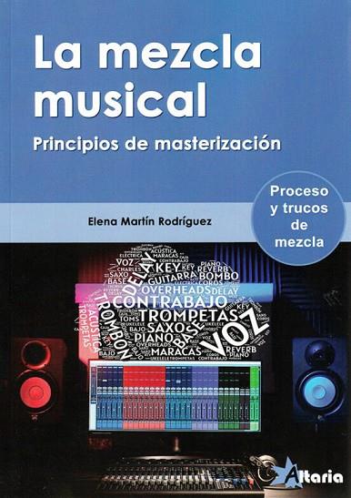 LA MEZCLA MUSICAL. PRINCIPIOS DE MASTERIZACION. PROCESOS Y TRUCOS DE MEZCLA | 9788412504774 | MARTÍN RODRÍGUEZ, ELENA