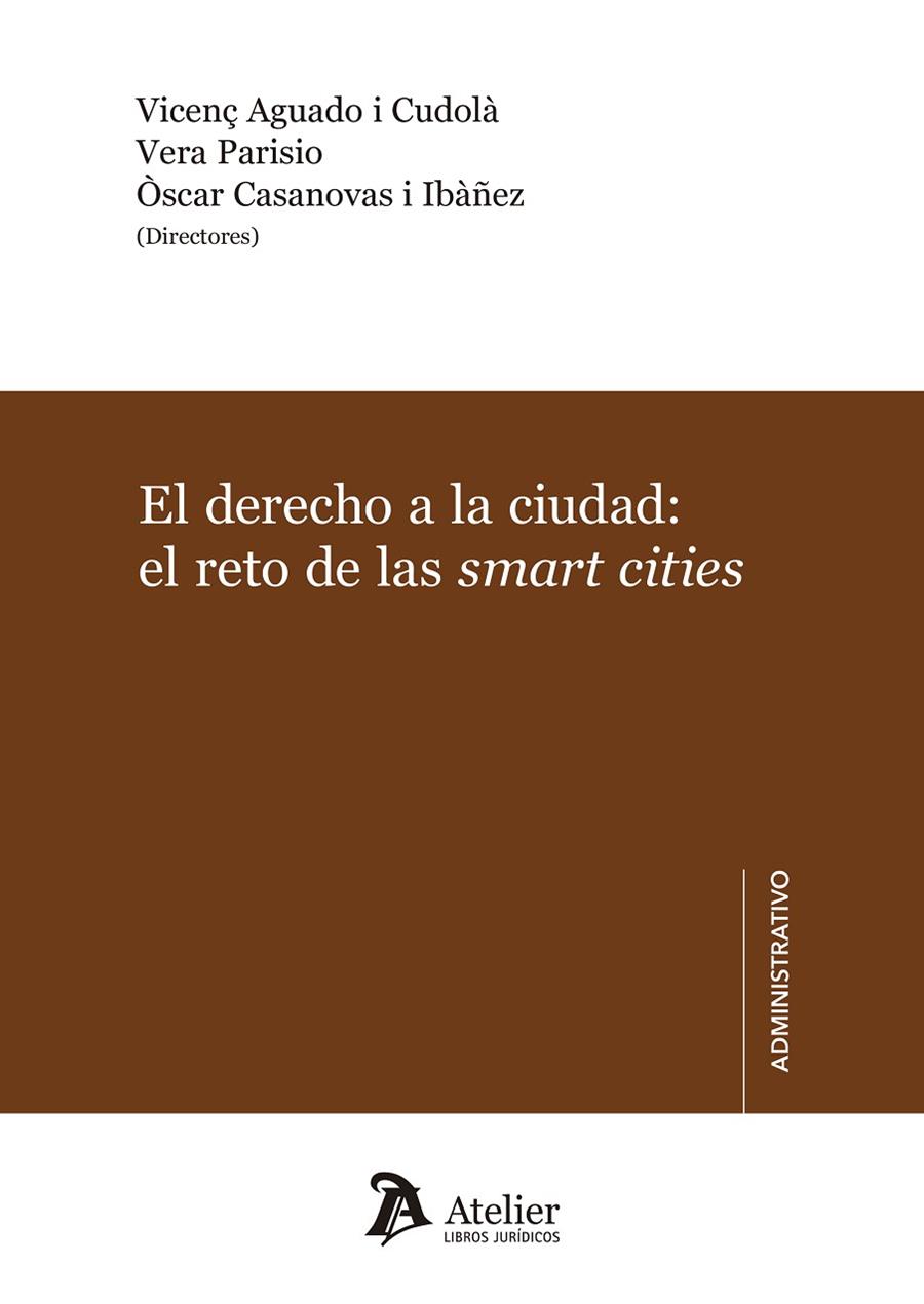 EL DERECHO A LA CIUDAD: EL RETO DE LAS SMART CITIES. | 9788417466398 | VERA PARISIO / VICENÇ AGUADO I CUDOLÀ / ÒSCAR CASANOVAS I IBAÑEZ 