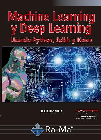 MACHINE LEARNING Y DEEP LEARNING. USANDO PYTHON, SCIKIT Y KERAS | 9788499648897 | BOBADILLA SANCHO, SR. JESÚS