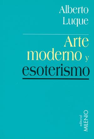 ARTE MODERNO Y ESOTERISMO | 9788497430500 | LUQUE,ALBERTO