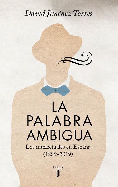 LA PALABRA AMBIGUA. LOS INTELECTUALES EN ESPAÑA (1889-2019) | 9788430624669 | JIMÉNEZ TORRES, DAVID