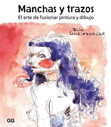 MANCHAS Y TRAZOS. EL ARTE DE FUSIONAR PINTURA Y DIBUJO | 9788425232190 | SCHEINBERGER, FELIX