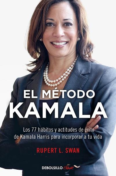 EL MÉTODO KAMALA. LOS 77 HABITOS Y ACTITUDES DE EXITO DE KAMALA HARRIS PARA INCORPORAR A TU VIDA | 9788466357630 | SWAM, RUPERT L.