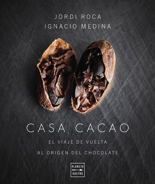 CASA CACAO. EL VIAJE DE VUELTA AL ORIGEN DEL CHOCOLATE | 9788408277880 | ROCA, JORDI / MEDINA, IGNACIO