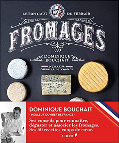 MEILLEURS OUVRIERS DE FRANCE - FROMAGES - LE GOÛT DES TERROIRS | 9782812309410 | DOMINIQUE BOUCHAIT 